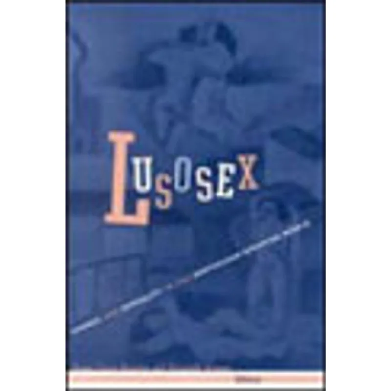 LUSOSEX - GENDER AND SEXUALITY IN THE PORTUGUESE-SPEAKING WORLD