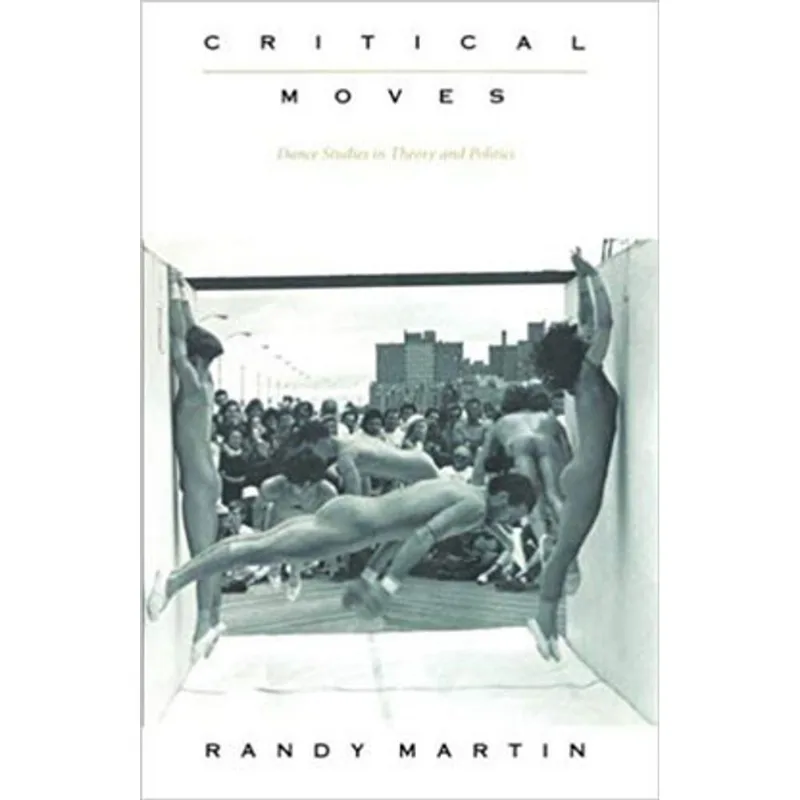 CRITICAL MOVES - DANCE STUDIES IN THEORY AND POLITICS