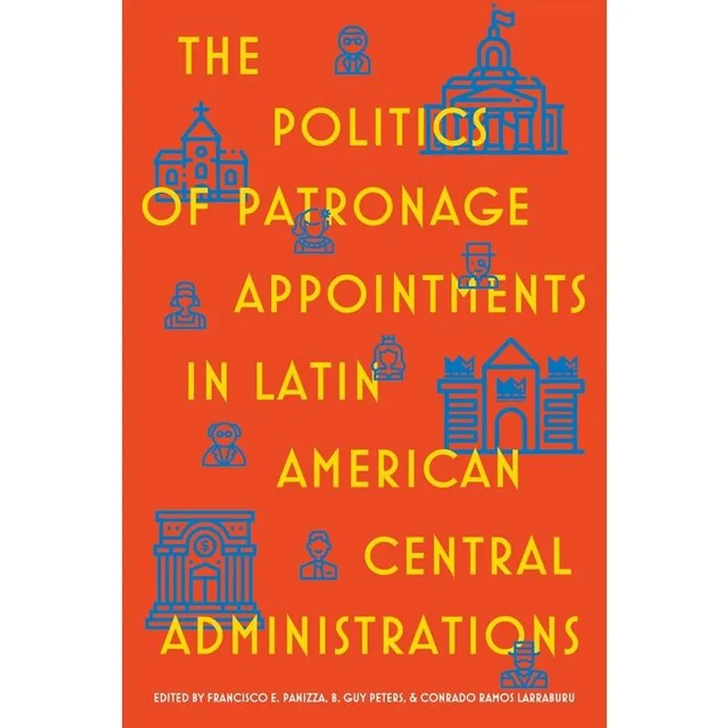 THE POLITICS OF PATRONAGE APPOINTMENTS IN LATIN AMERICAN CENTRAL ADMINISTRATIONS