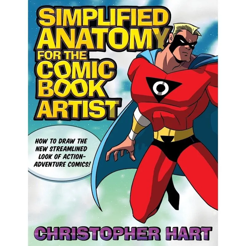 Simplified Anatomy for the Comic Book Artist: How to Draw the New Streamlined Look of Action-Adventure Comics!