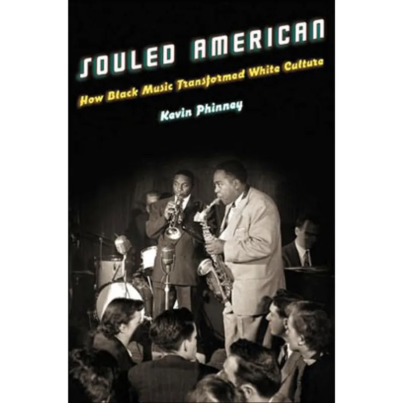 SOULED AMERICAN - HOW BLACK MUSIC TRANSFORMED WHITE CULTURE