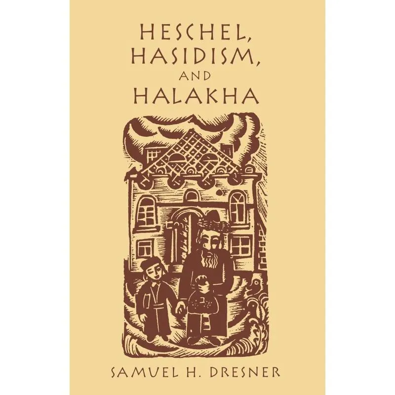 Heschel, Hasidism and Halakha