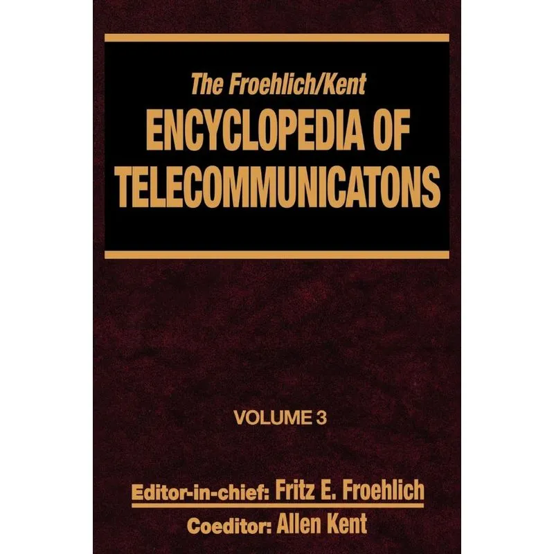 The Froehlich/Kent Encyclopedia of Telecommunications
