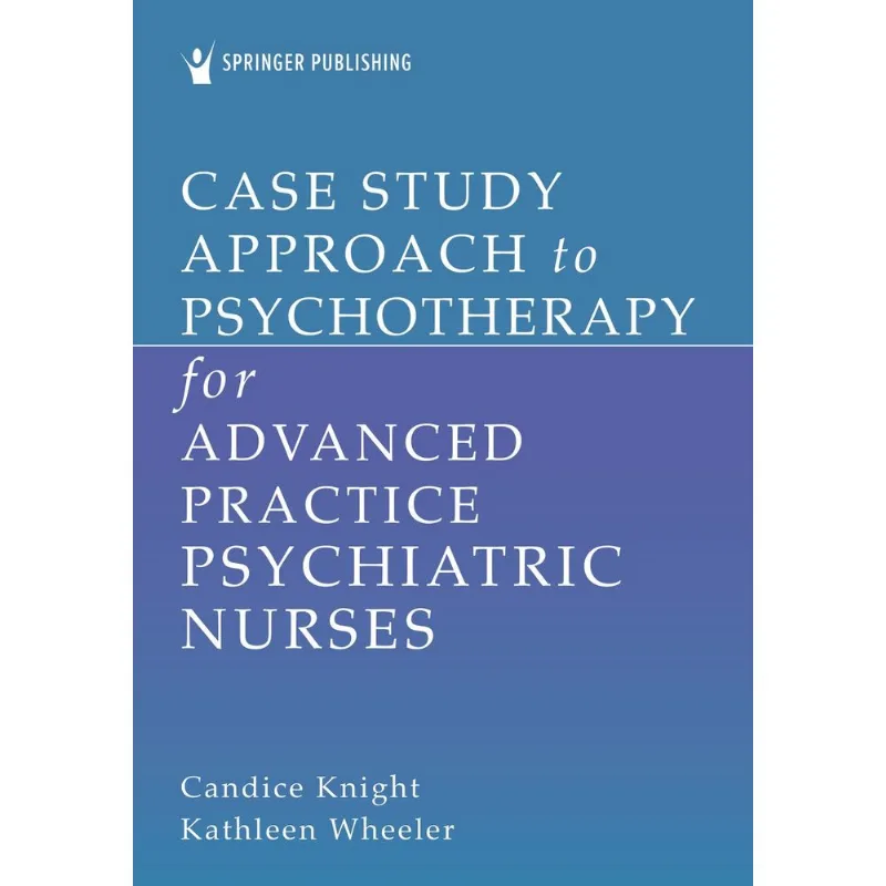 Case Study Approach to Psychotherapy for Advanced Practice Psychiatric Nurses