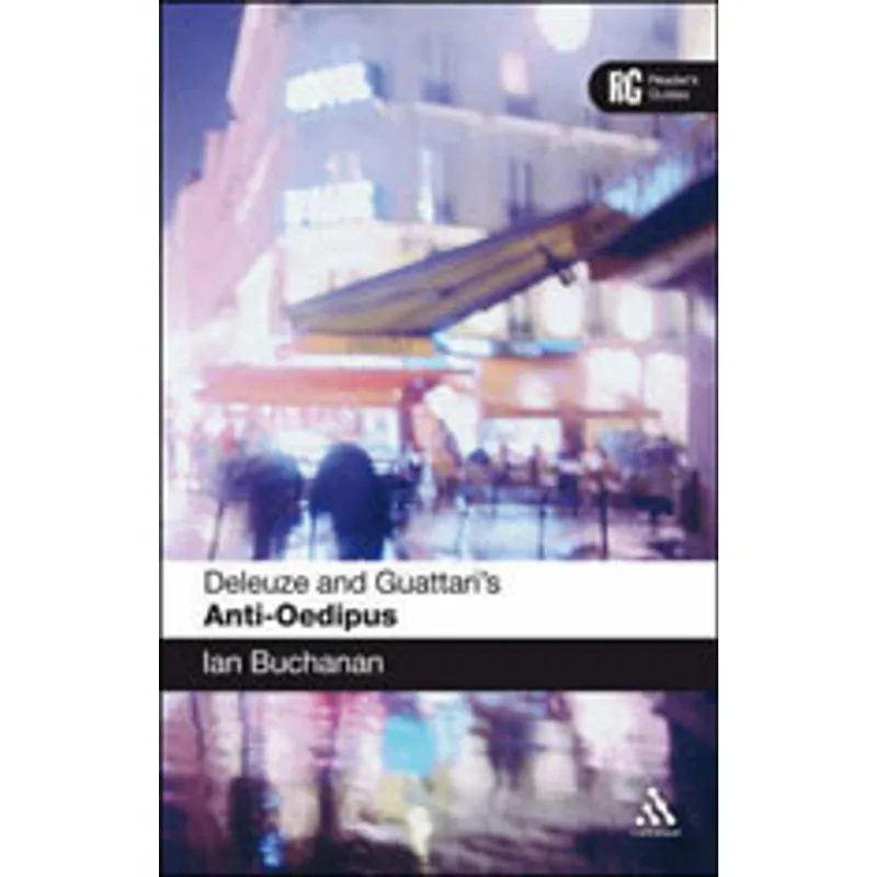 DELEUZE AND GUATTARI'S ANTI-OEDIPUS: A READER'S GUIDE