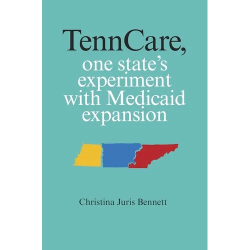 TennCare, One State's Experiment with Medicaid Expansion - Paperback