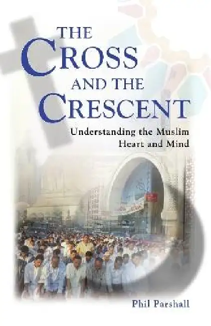 The Cross and the Crescent: Understanding the Muslim Heart & Mind Paperback