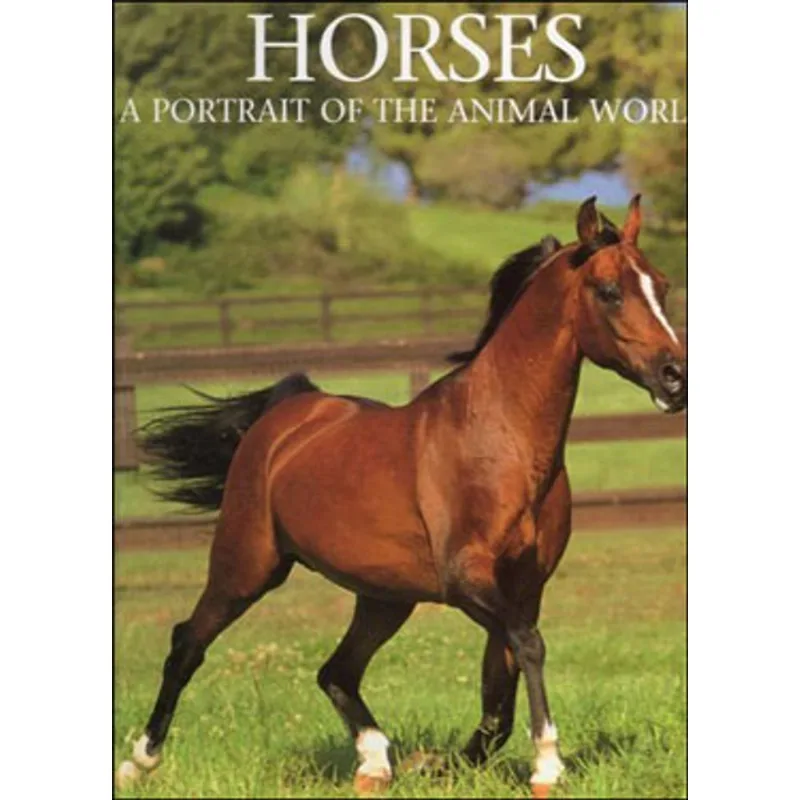 HORSES - A PORTRAIT OF THE ANIMAL WORLD