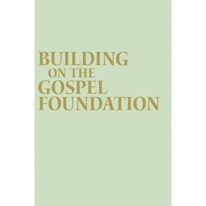 Building on the Gospel Foundation