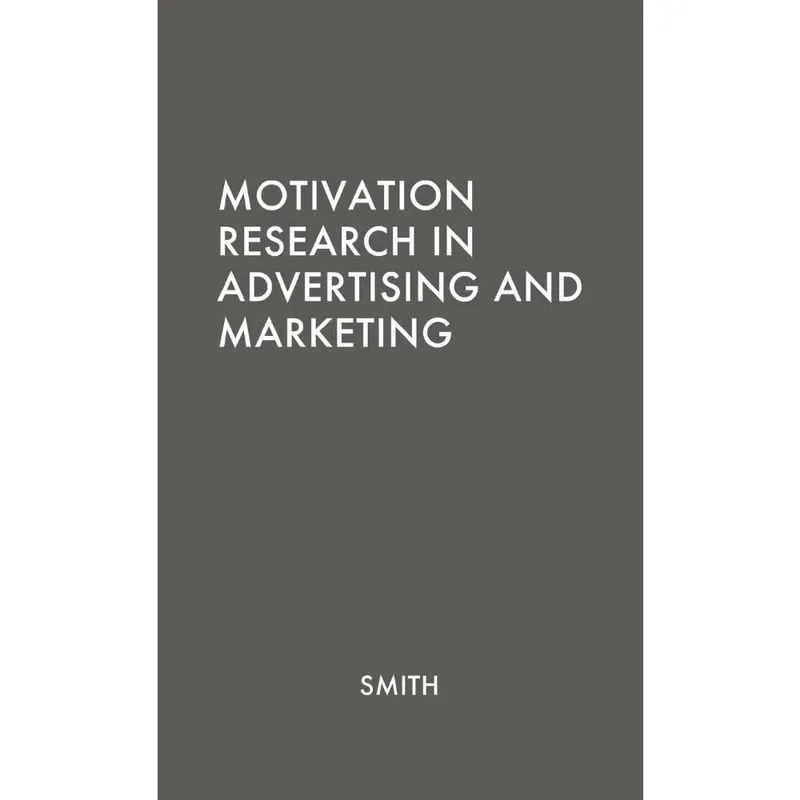 Motivation Research in Advertising and Marketing.