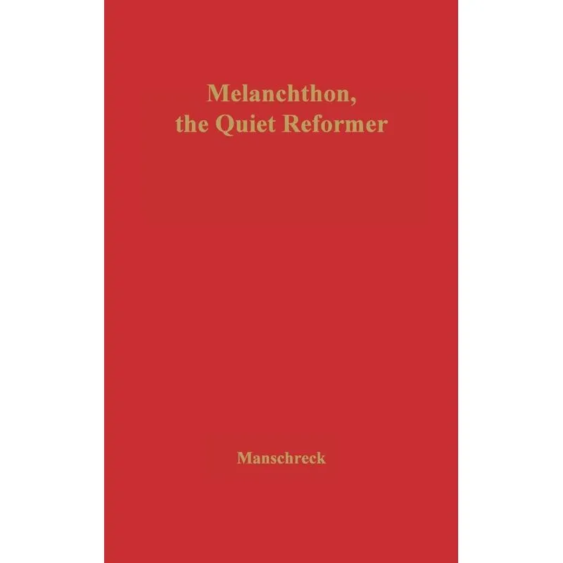 Melanchthon, the Quiet Reformer.