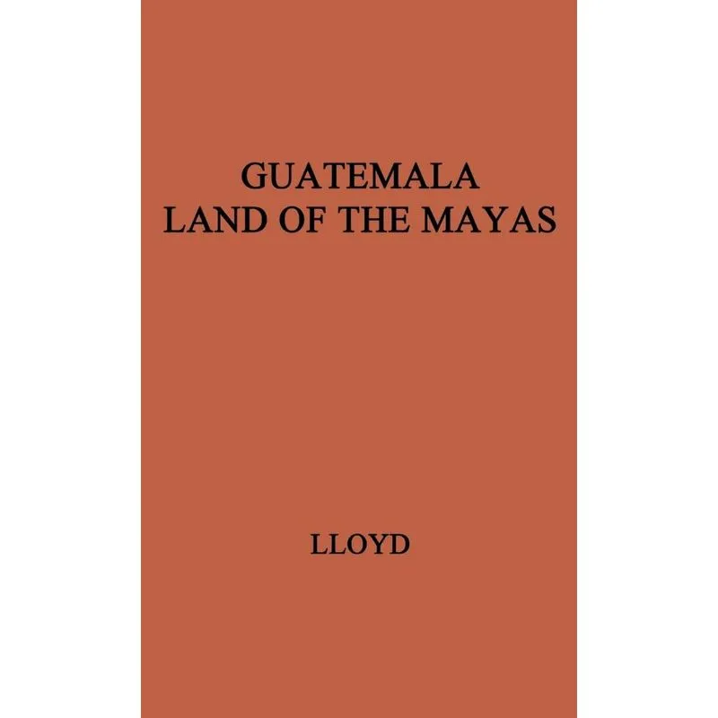 Guatemala, Land of the Mayas.