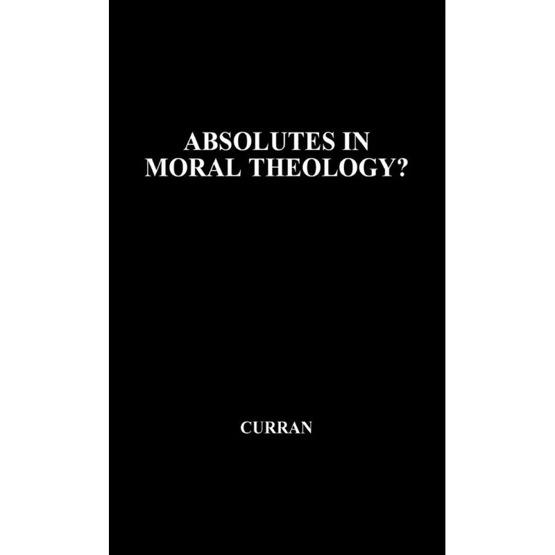 Absolutes in Moral Theology?