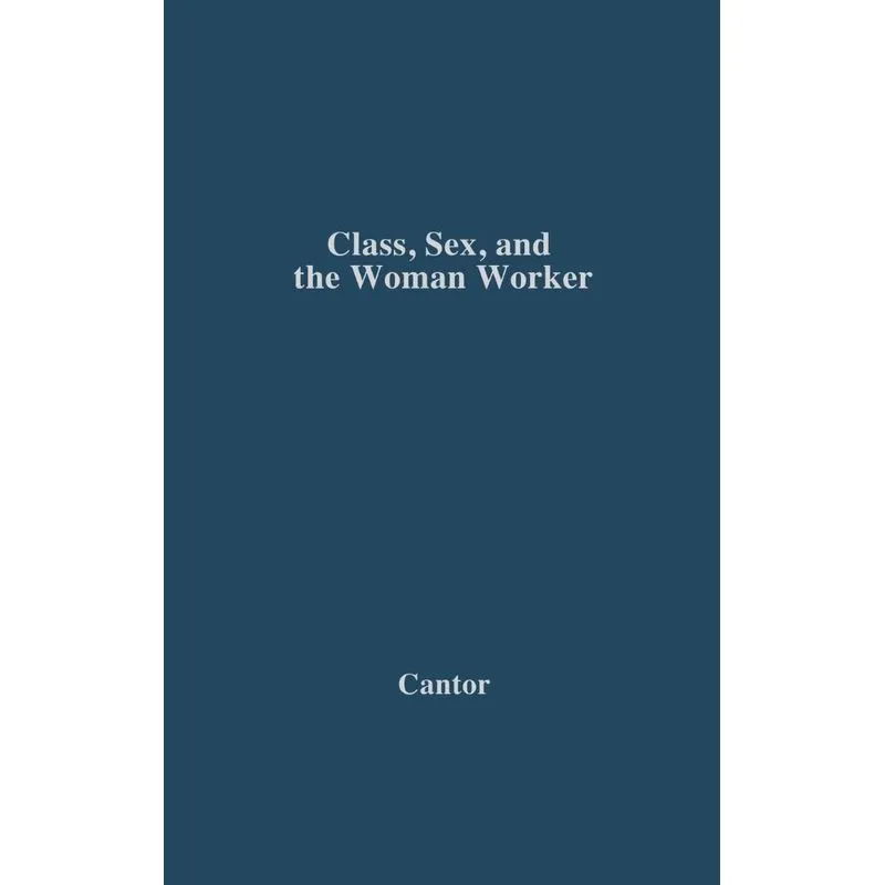 Class, Sex, and the Woman Worker