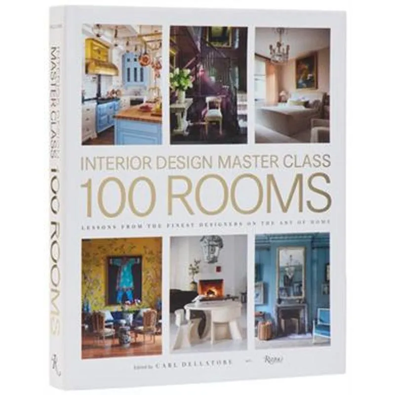 Interior Design Master Class: 100 Rooms: Lessons From The Finest Designers On The Art of Home