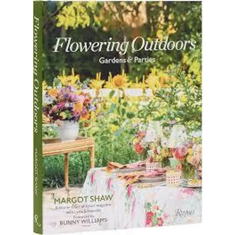 Flowering Outdoors: Gardens & Parties: Inpiring Floral Touches For Oustside Spaces Anda Entertaining
