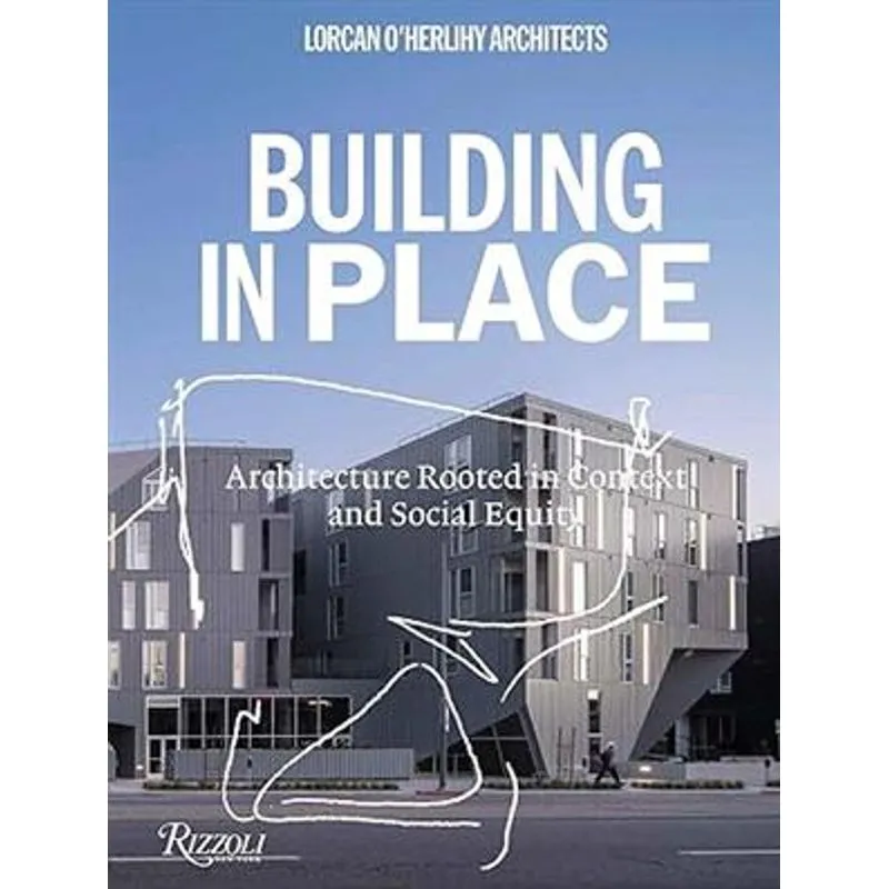 Lorcan O'herlihy Architects: Building in Place