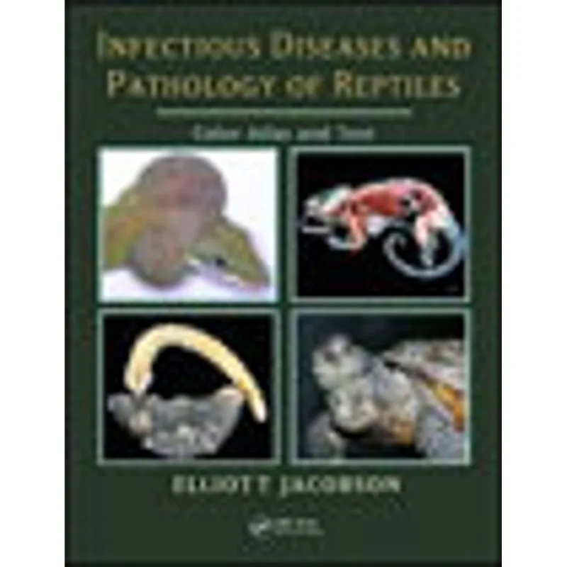 INFECTIONS DISEASES AND PATHOLOGY OF REPTILES - COLOR ATLAS AND TEXT