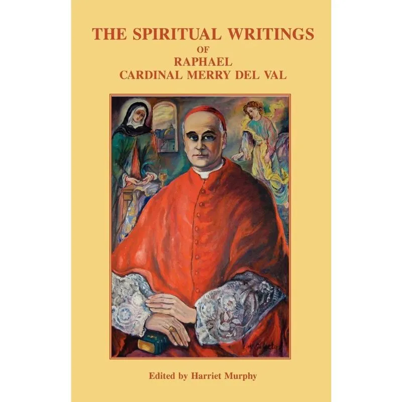 The Spiritual Writings of Raphael Cardinal Merry del Val