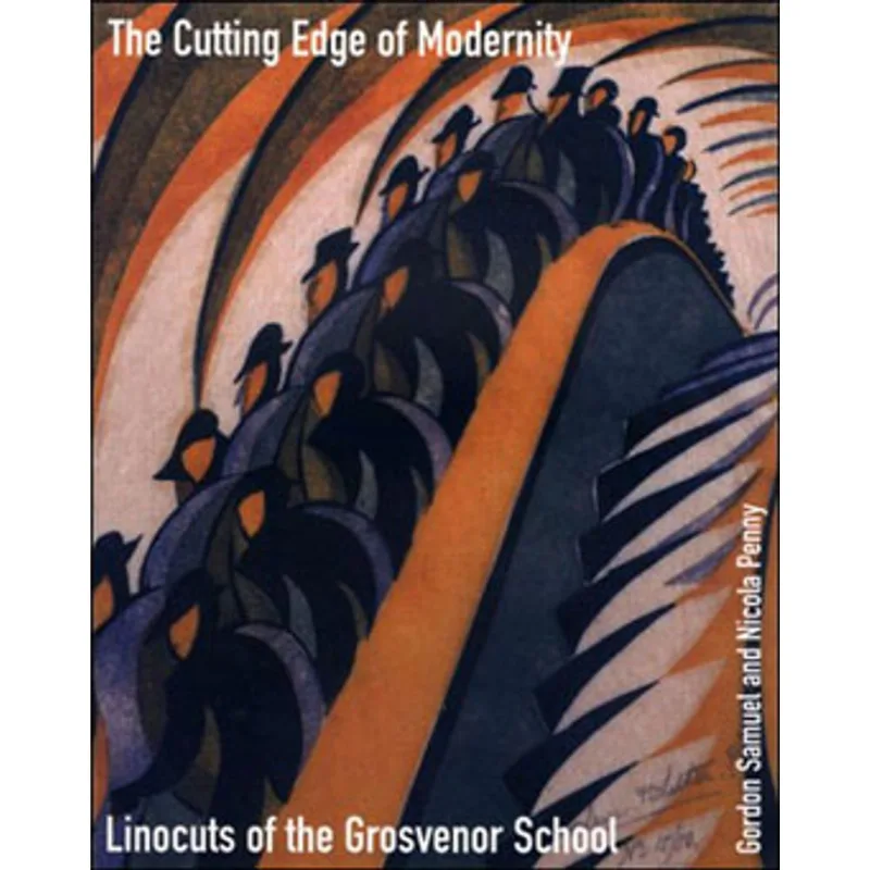 CUTTING EDGE OF MODERNITY, THE - LINOCUTS FROM THE GROSVENOR SCHOOL