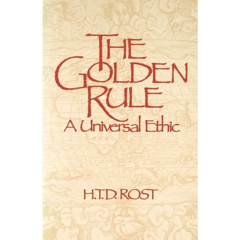 The Golden Rule A Universal Ethic