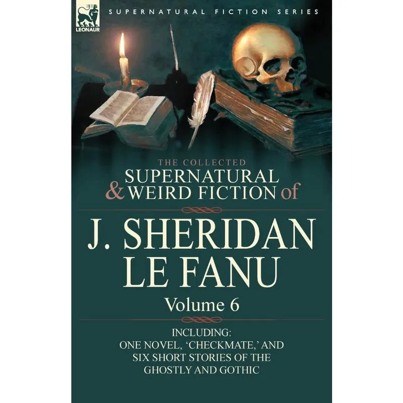 The Collected Supernatural and Weird Fiction of j. Sheridan Le Fanu