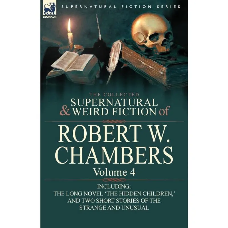 The Collected Supernatural and Weird Fiction of Robert w. Chambers