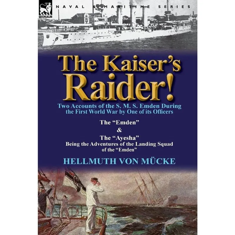 The Kaisers Raider! Two Accounts of the s. m. s. Emden Dur