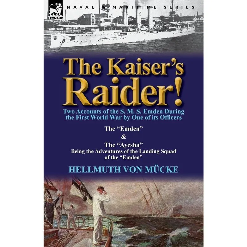 The Kaisers Raider! Two Accounts of the s. m. s. Emden Dur