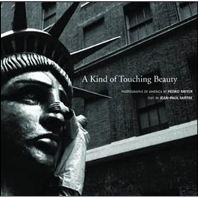 KIND OF TOUCHING BEAUTY, A - PHOTOGRAPHS OF AMERICA BY PEDRO MEYER, TEXT BY JEAN PAUL SARTRE