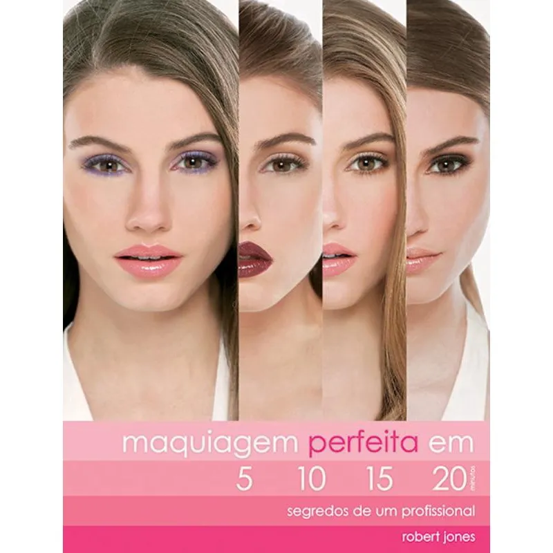 Livro - Maquiagem perfeita em 5, 10, 15, 20 : Segredos de Um profissional