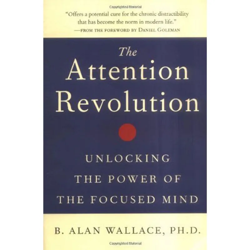 THE ATTENTION REVOLUTION - UNLOCKING THE POWER OF THE FOCUSED MIND