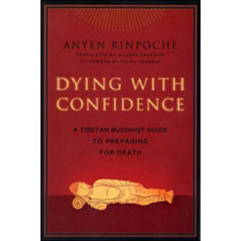DYING WITH CONFIDENCE - A TIBETAN BUDDHIST GUIDE TO PREPARING FOR DEATH