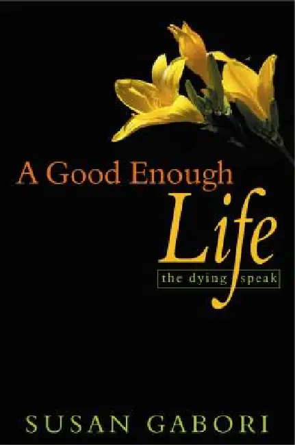 A Good Enough Life: The Dying Speak Paperback