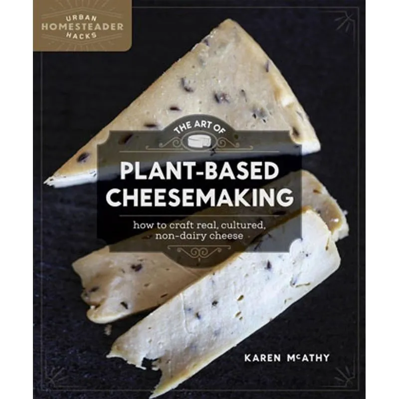 ART OF PLANT-BASED CHEESEMAKING, THE