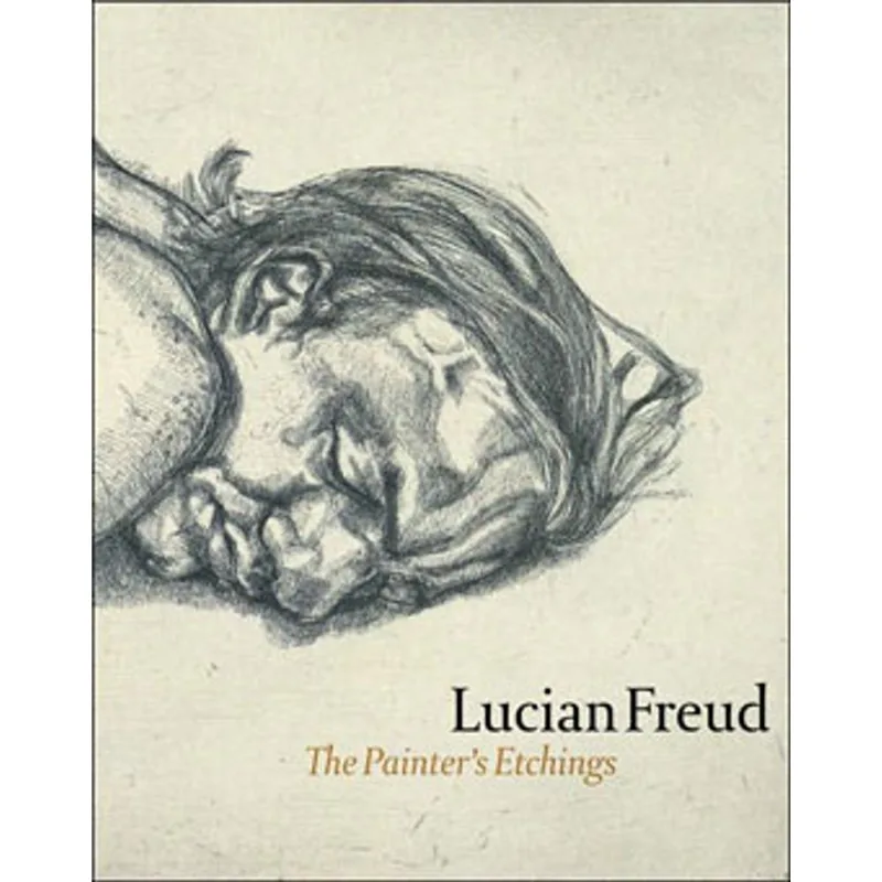 LUCIAN FREUD - THE PAINTER'S ETCHINGS
