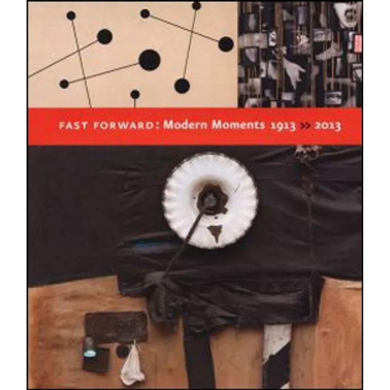 FAST FORWARD - MODERN MOMENTS, 1913-2013