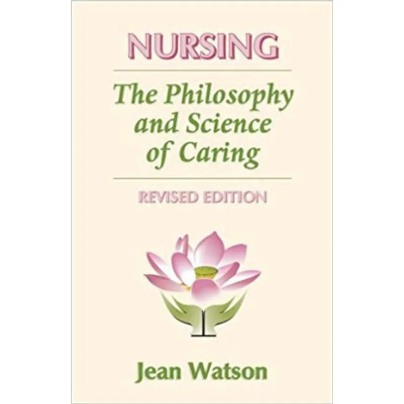NURSING - THE PHILOSOPHY AND SCIENCE OF CARING
