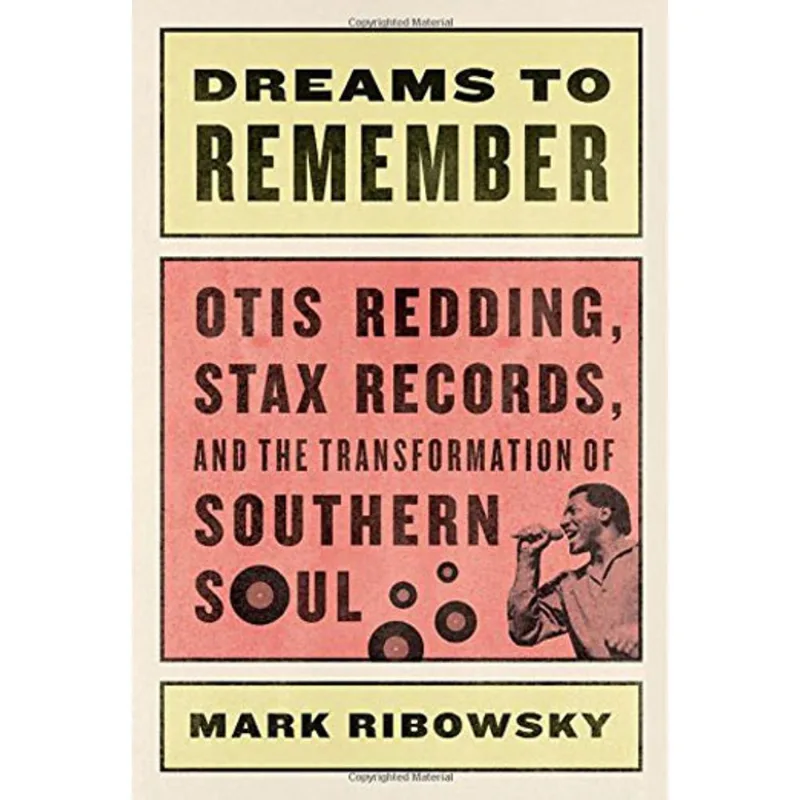 DREAMS TO REMEMBER - OTIS REDDING, STAX RECORDS, AND THE TRANSFORMATION OF SOUTHERN SOUL