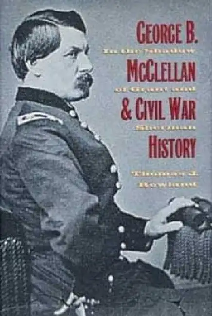 George B. McClellan & Civil War History: In the Shadow of Grant and Sherman Paperback