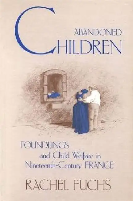 Abandoned Children: Foundlings and Child Welfare in Nineteenth-Century France Paperback