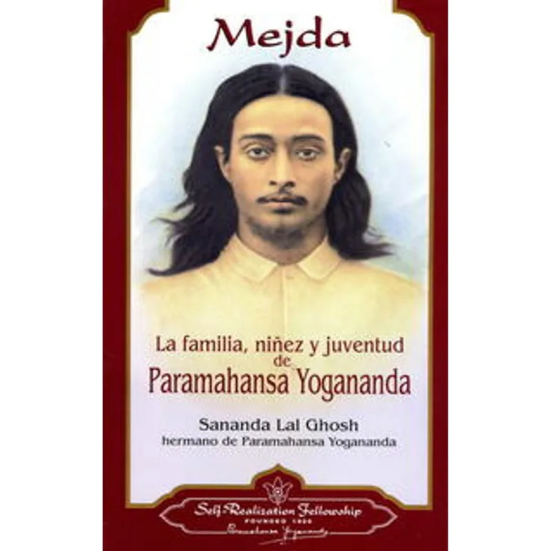 MEJDA. LA FAMILIA, NINEZ Y JUVENTUD DE PARAMAHANSA YOGANANDA MEJDA. LA FAMILIA, NIÑEZ Y JUVENTUD DE PARAMAHANSA YOGANANDA