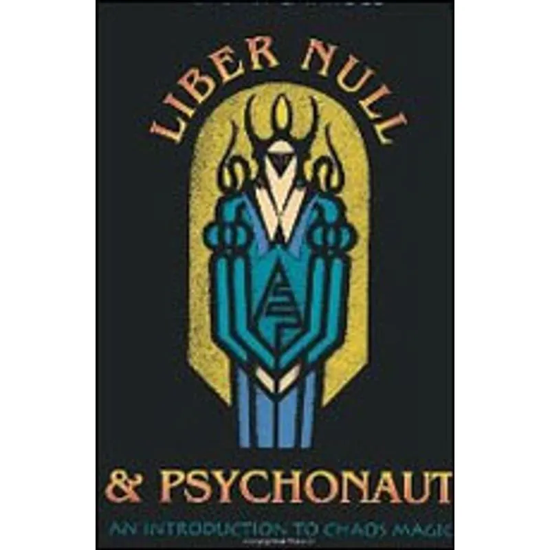 LIBER NULL / PSYCHONAUT - AN INTRODUCTION TO CHAOS MAGIC