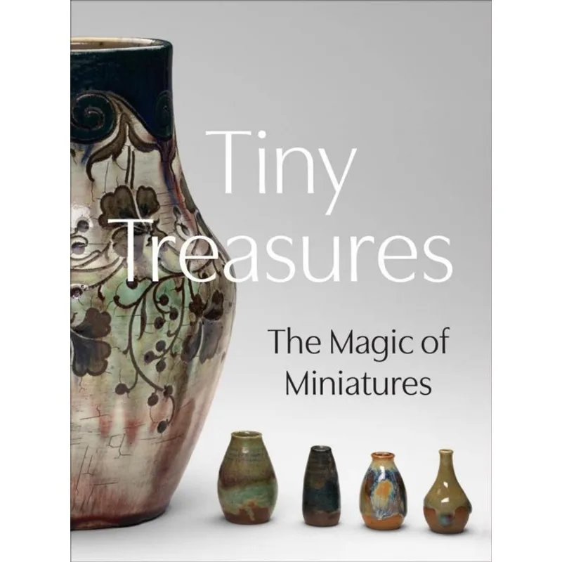 TINY TREASURES - THE MAGIC OF MINIATURES