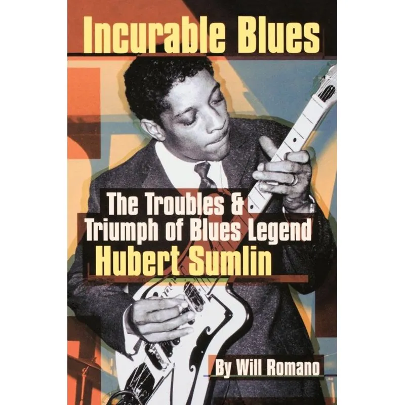 Incurable Blues The Troubles & Triump of Blues Legend Hubert Sumlin