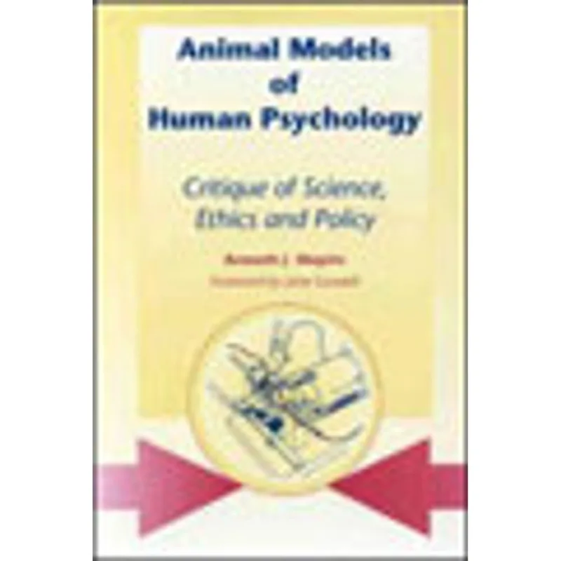 ANIMAL MODELS OF HUMAN PSYCHOLOGY - CRITIQUE OF SCIENCE, ETHICS AND POLICY