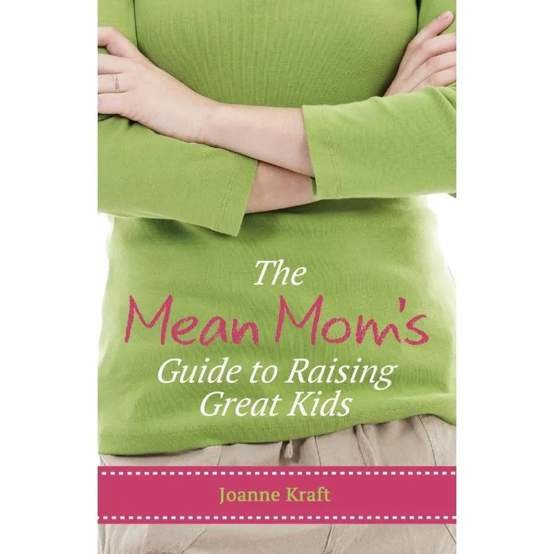Mean Moms Guide to Raising Great Kids
