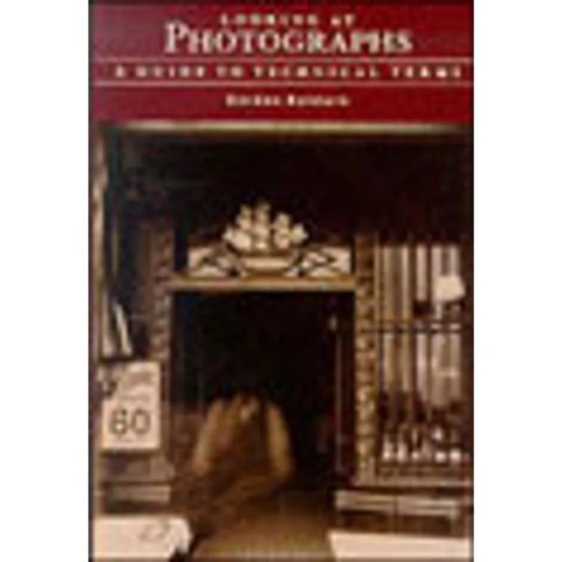 LOOKING AT PHOTOGRAPHS - A GUIDE TO TECHNICAL TERM