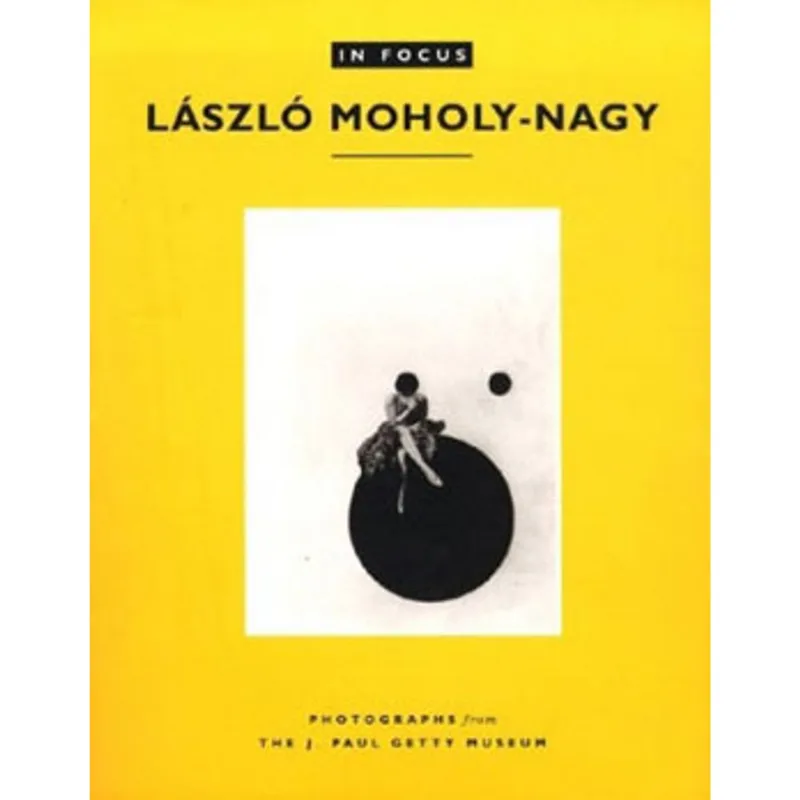 LASZLO MOHOLY-NAGY - IN FOCUS SERIES