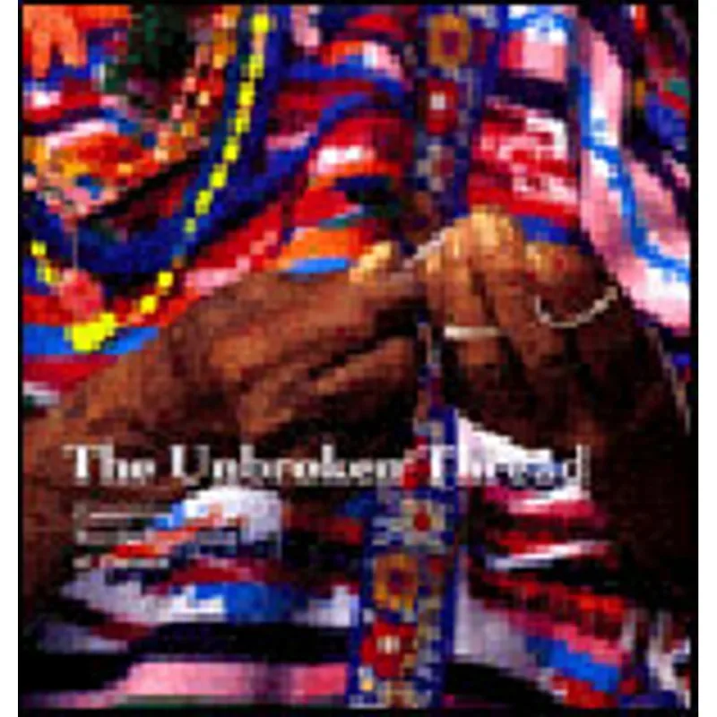 UNBROKEN THREAD, THE - CONSERVING THE TEXTILE TRADITIONS OF OAXACA